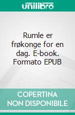 Rumle er frøkonge for en dag. E-book. Formato EPUB ebook