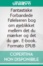 Fantastiske Forbandede Følelseren bog om øjeblikket mellem det du mærker og det du gør. E-book. Formato EPUB ebook