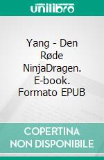 Yang - Den Røde NinjaDragen. E-book. Formato EPUB ebook di Per Nygaard