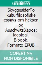 SkyggesiderTo kulturfilosofiske essays om heksen og Auschwitz' ideologi. E-book. Formato EPUB ebook di Poul Ferland