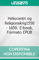 Heliocentri og Religionskrig1550 - 1650. E-book. Formato EPUB ebook