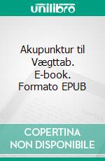 Akupunktur til Vægttab. E-book. Formato EPUB ebook di Sumiko Knudsen