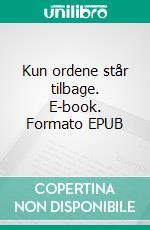 Kun ordene står tilbage. E-book. Formato EPUB ebook di Peter Rygas