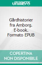 Gårdhistorier fra Arnborg. E-book. Formato EPUB ebook