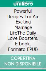 Powerful Recipes For An Exciting Marriage LifeThe Daily Love Boosters. E-book. Formato EPUB ebook