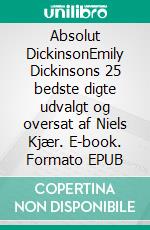 Absolut DickinsonEmily Dickinsons 25 bedste digte udvalgt og oversat af Niels Kjær. E-book. Formato EPUB ebook di Emily Dickinson