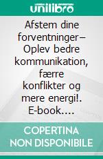 Afstem dine forventninger– Oplev bedre kommunikation, færre konflikter og mere energi!. E-book. Formato EPUB ebook