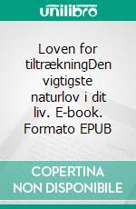 Loven for tiltrækningDen vigtigste naturlov i dit liv. E-book. Formato EPUB ebook di Else Byskov