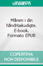 Månen i din håndHaikudigte. E-book. Formato EPUB ebook di Jakob Brønnum