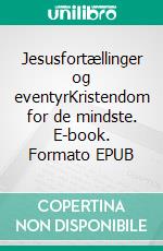 Jesusfortællinger og eventyrKristendom for de mindste. E-book. Formato EPUB ebook di Karsten H. Petersen