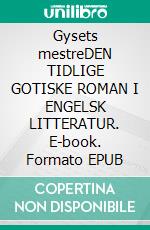 Gysets mestreDEN TIDLIGE GOTISKE ROMAN I ENGELSK LITTERATUR. E-book. Formato EPUB ebook