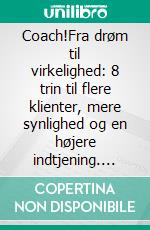 Coach!Fra drøm til virkelighed: 8 trin til flere klienter, mere synlighed og en højere indtjening. E-book. Formato EPUB ebook di Majken Juhl Jensen Majken Juhl Jensen