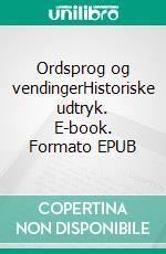 Ordsprog og vendingerHistoriske udtryk. E-book. Formato EPUB ebook di Hjørdi Winther Christensen