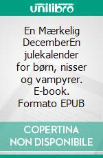 En Mærkelig DecemberEn julekalender for børn, nisser og vampyrer. E-book. Formato EPUB