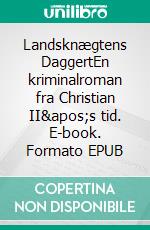 Landsknægtens DaggertEn kriminalroman fra Christian II's tid. E-book. Formato EPUB ebook