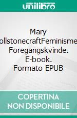 Mary WollstonecraftFeminismens Foregangskvinde. E-book. Formato EPUB ebook