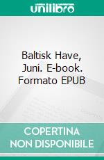 Baltisk Have, Juni. E-book. Formato EPUB ebook di Gitte Ahrenkiel