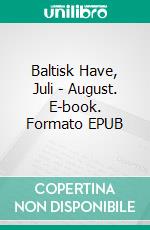 Baltisk Have, Juli - August. E-book. Formato EPUB ebook di Gitte Ahrenkiel