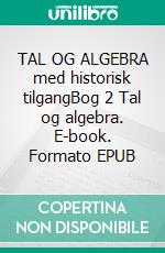 TAL OG ALGEBRA med historisk tilgangBog 2 Tal og algebra. E-book. Formato EPUB ebook