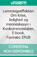 Lemmingeeffekten- Om krise, ledighed og menneskesyn i Konkurrencestaten. E-book. Formato EPUB