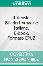 Italienske BillederImmagine Italiane. E-book. Formato EPUB ebook di Stig Colbjørn Nielsen