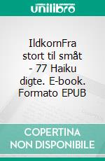IldkornFra stort til småt - 77 Haiku digte. E-book. Formato EPUB ebook