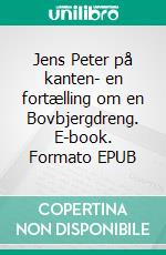 Jens Peter på kanten- en fortælling om en Bovbjergdreng. E-book. Formato EPUB ebook di Karl Bencke