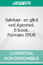 Sølvkær- en gård ved Agersted. E-book. Formato EPUB ebook