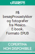 På besøgProsastykker og fotografier fra Mexico. E-book. Formato EPUB ebook di Arne Juelsgaard