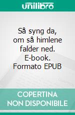 Så syng da, om så himlene falder ned. E-book. Formato EPUB ebook di Joan Schmidt