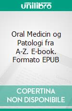 Oral Medicin og Patologi fra A-Z. E-book. Formato EPUB ebook di Henning Lehmann Bastian