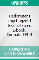 Hedonistens kogebogvol.1 Hedonistkuren. E-book. Formato EPUB