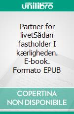 Partner for livetSådan fastholder I kærligheden. E-book. Formato EPUB ebook di Mikael Hoffmann