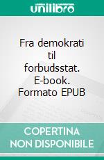 Fra demokrati til forbudsstat. E-book. Formato EPUB ebook