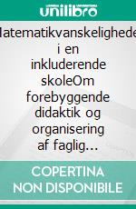 Matematikvanskeligheder i en inkluderende skoleOm forebyggende didaktik og organisering af faglig støtte. E-book. Formato EPUB ebook di Mette Saaby Nielsen