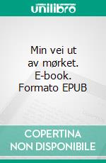 Min vei ut av mørket. E-book. Formato EPUB