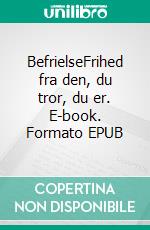 BefrielseFrihed fra den, du tror, du er. E-book. Formato EPUB ebook