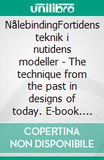 NålebindingFortidens teknik i nutidens modeller - The technique from the past in designs of today. E-book. Formato EPUB ebook
