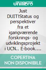 Just DUIT!Status og perspektiver fra et igangværende forsknings- og udviklingsprojekt i UCN.. E-book. Formato EPUB ebook di Hans Jørgen Staugaard