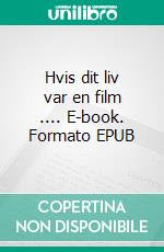 Hvis dit liv var en film .... E-book. Formato EPUB ebook di Trine Breum