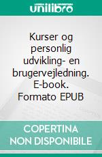 Kurser og personlig udvikling- en brugervejledning. E-book. Formato EPUB ebook