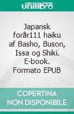 Japansk forår111 haiku af Basho, Buson, Issa og Shiki. E-book. Formato EPUB ebook