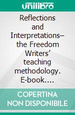 Reflections and Interpretations– the Freedom Writers’ teaching methodology. E-book. Formato EPUB ebook