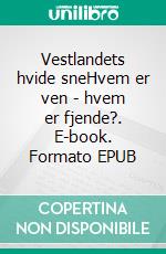 Vestlandets hvide sneHvem er ven - hvem er fjende?. E-book. Formato EPUB ebook di Peter Beck