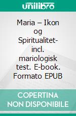 Maria – Ikon og Spiritualitet- incl. mariologisk test. E-book. Formato EPUB ebook di Jakob Munck