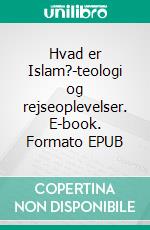 Hvad er Islam?-teologi og rejseoplevelser. E-book. Formato EPUB ebook di Jakob Munck