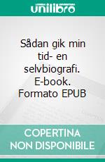 Sådan gik min tid- en selvbiografi. E-book. Formato EPUB ebook