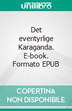 Det eventyrlige Karaganda. E-book. Formato EPUB ebook di Claus Bork