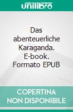 Das abenteuerliche Karaganda. E-book. Formato EPUB ebook di Claus Bork