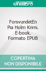 ForsvundetEn Pia Holm Krimi. E-book. Formato EPUB ebook di Gittemie Eriksen